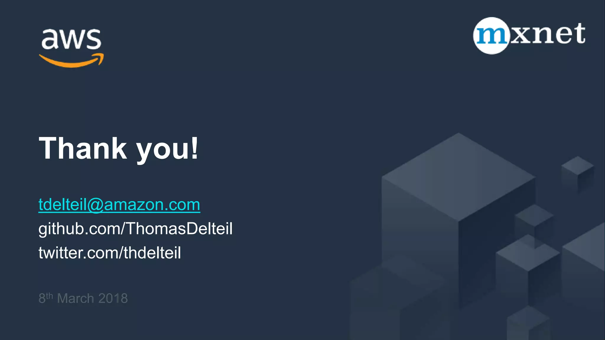 8th March 2018
Thank you!
tdelteil@amazon.com
github.com/ThomasDelteil
twitter.com/thdelteil
 