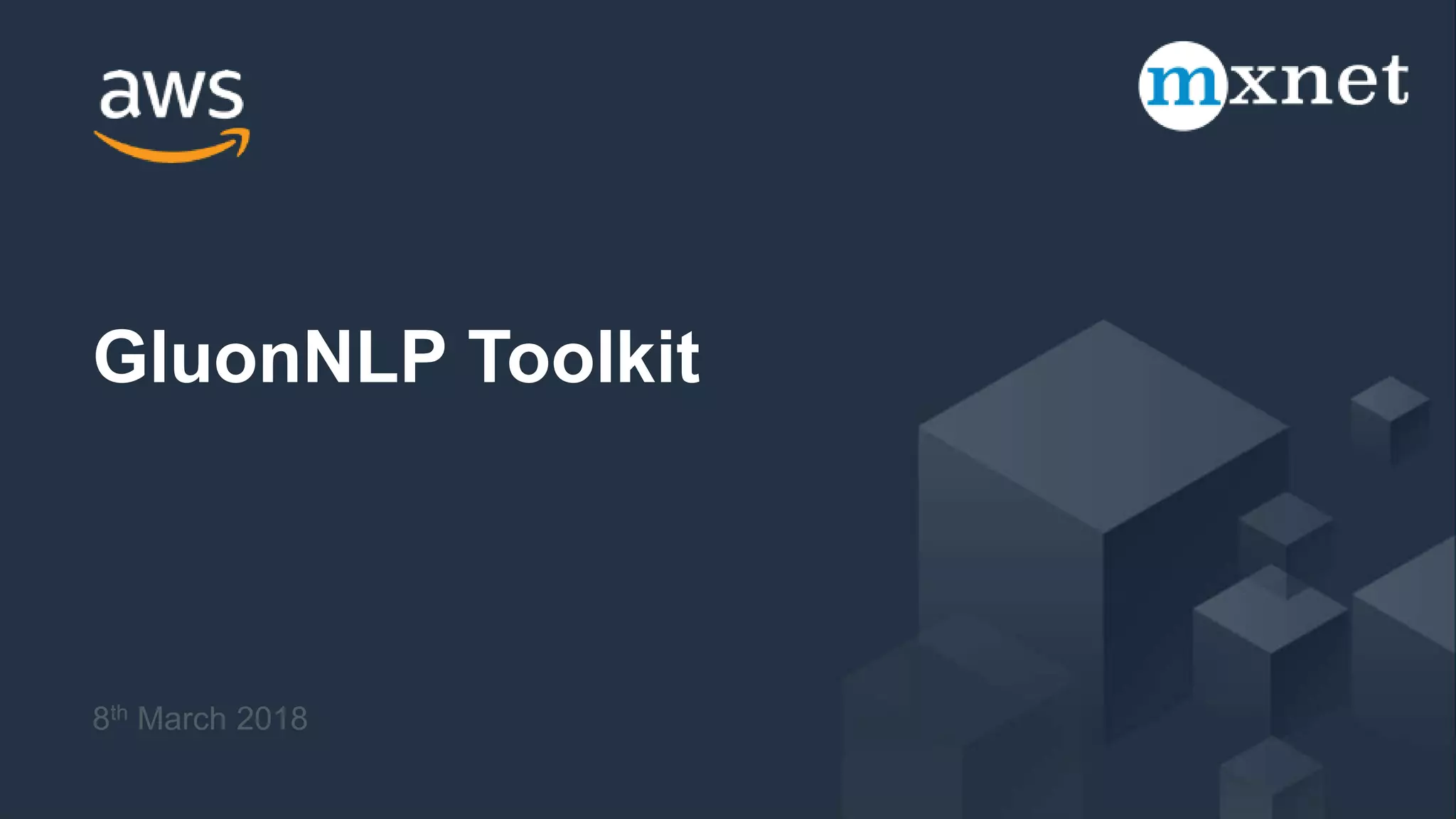 8th March 2018
GluonNLP Toolkit
 