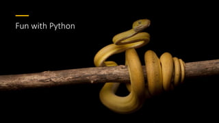 Fun with Python
 