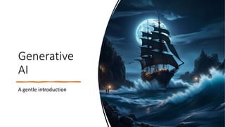 Generative
AI
A gentle introduction
 