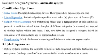 Sentiment Analysis Algorithms: Automatic systems
Classification Algorithms
• Naïve Bayes: Probabilistic algorithm Bayes’s ...