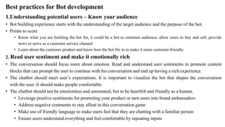 Best practices for Bot development
1.Understanding potential users – Know your audience
• Bot building experience starts w...