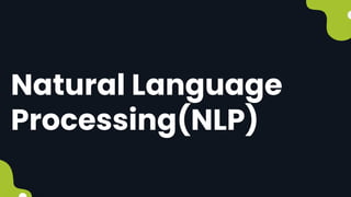 Natural Language
Processing(NLP)
 