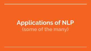 Applications of NLP
(some of the many)
 