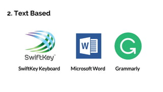 2. Text Based
SwiftKey Keyboard Microsoft Word Grammarly
 