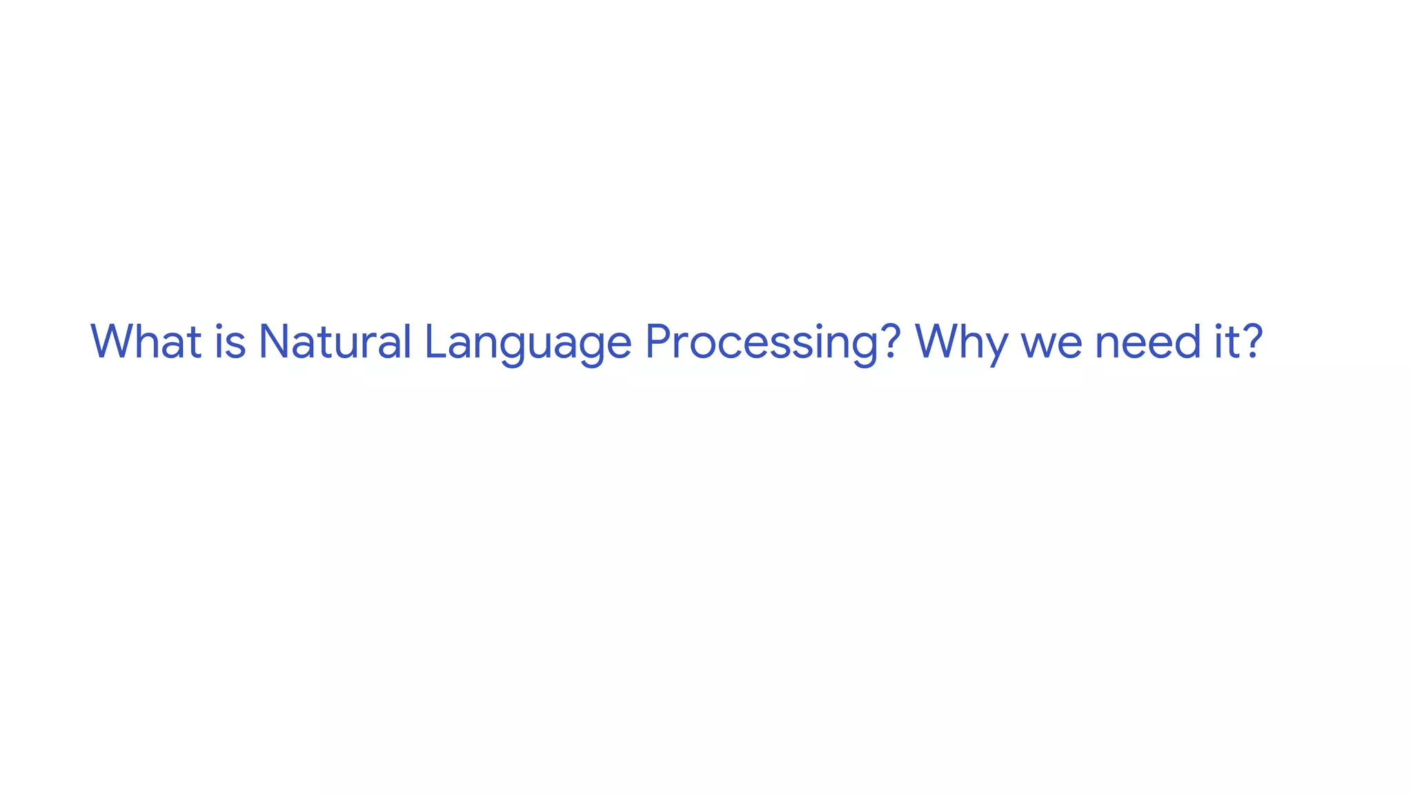 What is Natural Language Processing? Why we need it?
 