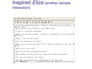 Inspired Eliza (another sample 
interaction) 
 A Sample of Interaction: 
 
