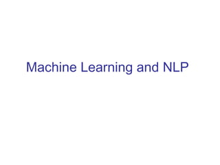 Machine Learning and NLP 
 