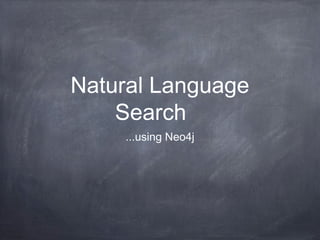 Natural Language
Search
...using Neo4j

 