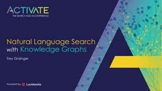 Natural Language Search
with Knowledge Graphs
Trey Grainger
 