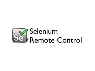 Selenium
Remote Control
 