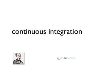 continuous integration
 