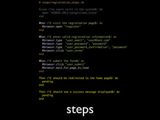 # steps/registration_steps.rb

Given /^no users exist in the system$/ do
  open "#{BASE_URL}/setup/clean_slate"
end

When ...