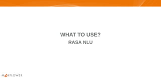 WHAT TO USE?WHAT TO USE?
RASA NLURASA NLU
 