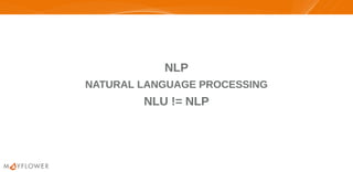 NLPNLP
NATURAL LANGUAGE PROCESSINGNATURAL LANGUAGE PROCESSING
NLU != NLPNLU != NLP
 