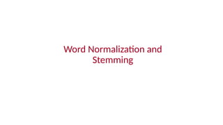 Word Normalization and
Stemming
 