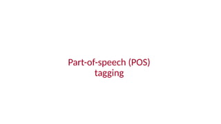 Part-of-speech (POS)
tagging
 