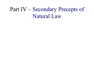 Part IV – Secondary Precepts of
          Natural Law
 
