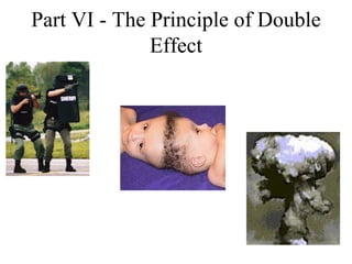 Part VI - The Principle of Double
              Effect
 