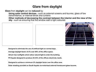 Glare from daylight
Glare from daylight can be reduced by:
   Using solar control devices - such as external screens and l...