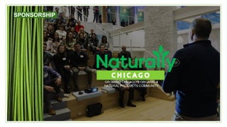 GROWING CHICAGO’S ORGANIC &
NATURAL PRODUCTS COMMUNITY
SPONSORSHIP
 