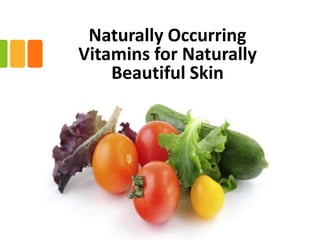 Naturally Occurring
Vitamins for Naturally
    Beautiful Skin
 