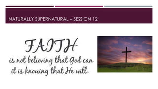NATURALLY SUPERNATURAL – SESSION 12 
 
