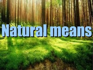 Natural means

 