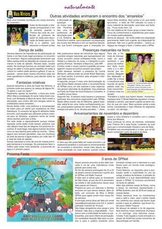 Outras atividades animaram o encontro dos “amarelos”
Dança de salão
Fantasias criativas
Aniversariantes de novembro e dezembro
5 anos de SPNat
Próxima Festa
Mais uma novidade aconteceu em nosso encontro
de novembro....
Aulas de decoração e arte­
sanato enriqueceram o fim
de semana, quando a
Thelma deu aula de con­
fecção de pompons de
papel de seda para deco­
ração de festas para a Ca­
rina e a Joelma, que
adoraram e fizeram juntas
a decoração do
quiosque.
Já nossa que­
rida Paulinha
deu uma de
professora de
decoração para
a Lili, Gislaine,
Terezinha e Joelma, que a ajudaram na preparação
dos óculos dos Minions e com os copinhos decora­
dos que foram entregues para a criançada em
nossa festa temática. Sem contar a Lili, que ainda
aproveitou o resto de TNT utilizado no curso e
como material de decoração, para fazer sua fanta­
sia... Ficou muito bom, Lili.
Um dos objetivos de nosso grupo é esse mesmo...
Troca de conhecimento e experiências para explo­
rar nossas potencialidades...
Vamos lá, pessoal... Se vocês estão com disposição
para ensinar, falem com a gente; se a disposição for
aprender, fale com a gente também.... Vamos ar­
regaçar as mangas e fazer o melhor para o SPNa
Sempre falamos da importância da participação de
todos e um fato muito legal aconteceu no encontro
de novembro. Alguns participantes lembraram que
faltou samba entre as seleções de músicas que ani­
maram a noite de sábado. Recado dado, recado
aceito. No domingo tivemos um animado baile com
dança de salão e muita gente satisfeita em soltar a
cintura no melhor estilo samba e gafieira. É isso aí,
pessoal... vamos fazer nossos encontros cada vez
mais agradáveis e ecléticos, para atender todos os
gostos.
Quando lançamos a ideia da Festa dos Minions, a
primeira coisa que passou na cabeça de alguns foi:
“E agora, o que vou fazer?”
Realmente, apesar de divertido, o tema era muito
difícil. Mas a constatação foi outra: todos foram cria­
tivos, com fantasias à altura do tema. Sem contar a
decoração, que contou até com bexigas sobre os
endiabrados seres amarelos...
Novas festas virão, mas pedimos a compreensão
de todos para um alerta que recebemos do Sítio
Alambique. O consumo de água foi altíssimo neste
encontro, pois aqueles que utilizaram pintura corpo­
ral para se fantasiar, acabaram tendo de tomar
vários banhos para tirar a tinta...
Por esta razão e especialmente porque nossas
represas ainda estão muito baixas, pedimos que
não utilizem esse tipo de alegoria nos próximos en­
contros. É muito legal, mas alguns tiveram de tomar
cinco ou seis banhos para voltar ao normal... Talvez
alguns nem tenham percebido, mas nos chuveiros
da área da piscina a água acabou por volta das 10
e meia da noite do sábado.
Somos naturistas e como tal uma de nossas princi­
pais bandeiras é a ecologia. Se precisamos fazer o
melhor pelo nosso meio ambiente, a economia de
água é o primeiro passo.
É claro que não podia faltar em nosso encontro o já
tradicional parabéns a você para os aniversariantes
de novembro e dezembro, ainda mais depois de
tanta animação na noite anterior quando tomou
posse a nova diretoria e conselho com o criativo
tema dos Minions.
Para continuar no clima, as meninas, orientadas
pela Thelma Gil e pela Paula, cuidaram de tudo
para que a comemoração tivesse a cara da festa.
Parabéns aos aniversariantes e a elas, que só fal­
taram comandar o grito de guerra da festa:
Banaaanaaaaahhhh!!!!
Presenças marcantes na festa
Não poderíamos deixar de mencionar aqui alguns
queridos amigos naturistas que representaram em
nosso encontro outras entidades­irmãs, como o
Rafael e a Valquíria, do Junip, e o Serginho e com­
panhia (Parinan, Veridiano e Maurício), pelo NIP.
A todos vocês o nosso carinho e gratidão por pres­
tigiarem nossos encontros sempre que podem.
Cabe destacar também a presença da Carina
Moreschi, editora­chefe do portal Brasil Ñaturista,
por duas razões. A primeira, pela simpatia e inter­
ação dela conosco.
A segunda, porque é mais uma demonstração do
que temos falado sempre sobre o reconhecimento
do SPNat como um dos maiores e mais organiza­
dos grupos naturistas da atualidade. Sua presença
na Festa da Posse da nova Diretoria e Conselho, é
a melhor prova disso.
Segundo ela, “é sempre muito bacana e prazeroso
participar dos encontros organizados pelo SPNat.
Neste último evento não foi diferente: galera diver­
tida, astral lá em cima, todos confraternizando jun­
tos, preocupados apenas em serem felizes. E esta
energia boa paira no ar, dá para perceber...”, disse.
Para ela, a fór­
mula de interagir,
cada um apre­
sentando o que
possui de melhor,
tem dado muito
certo e é o dife­
rencial dos en­
contros. “Ninguém
fica deslocado, a
união faz a força
e transforma esta
reunião de gente
pelada cada vez
mais concorrida”.
E deixou mais um
recado:
“Parabéns a todos que fazem destes momentos,
inesquecíveis! O Brasil Naturista agradece a hospi­
talidade e carinho, que fazem a gente se sentir me­
lhor do que em casa. Mais sucesso ainda a esta
turma, considerada a mais influente do segmento
no país! Um até logo... “
naturalmente
MaisMinions
Thelma Gil, nossa primeira dama:
“Obrigado, Carina, por sua pre­
sença em nosso encontro e por
toda simpatia que demonstra para
com a família SPNat.”
Nosso próximo encontro já tem data mar­
cada e vai ter uma importância muito
grande para todos nós.
No fim de semana prolongado de 23 a 25
de janeiro vamos comemorar o quinto ano
do SPNat com Baile Tropical.
A data vem a calhar para os moradores
de São Paulo, já que dia 25 é aniversário
da cidade e não poderíamos deixar essa
data passar em branco.
Prepare­se para um delicioso e familiar
encontro em que iremos realizar, além do
baile, um concurso de Miss e Mister
SPNat para agitar ainda mais nosso fim
de semana.
A inscrição prévia deve ser feita por email
(spnat@yahoogrupos.com.br)l e podem
participar maiores de 18 anos.
São trajes obrigatórios uma canga e uma
fantasia. Vale aqui a originalidade... Con­
tamos com a criatividade de todos os par­
ticipantes, pois será critério de pontuação.
Os candidatos deverão falar para os jura­
dos e para o público presente como
tomaram contato com o naturismo e o que
fariam para um mundo mais ecológico,
limpo e ético.
Como falamos, os requisitos para a pon­
tuação serão a criatividade no uso da
canga, a beleza da fantasia, a simpatia do
candidato e a sua disponibilidade para
ajudar o SPNat. O concurso acontecerá
na tarde do sábado.
Além dos prêmios (cesta de flores, coroa
e faixa), os vitoriosos representarão o
SPNat durante o ano de 2016 em todas as
nossas festas.
Todos devemos levar os mantimentos
para o café e, claro, para o jantar. Desta
vez, pedimos aos casais que levem duas
pizaas e para os solteiros, que levem fru­
tas para o Baile Tropical.
No almoço de sábado e no de segunda­
feira teremos nosso tradicional churrasco
e no domingo, uma deliciosa macar­
ronada. Tudo regado a muita amizade e o
prazer de dividirmos juntos momentos de
descontração em família.
 