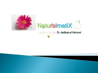 NaturalmetiX Tu  belleza al Natural 