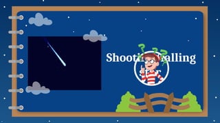 Shooting/falling
star
 