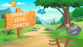 ENERGY
LEVEL
CHECK!
 