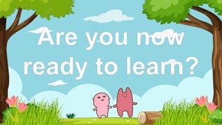 Are you now
ready to learn?
 
