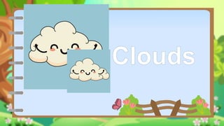 Clouds
 