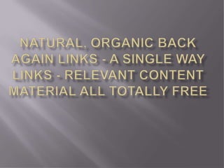 Natural, organic back again links   a