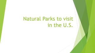 Natural Parks to visit
in the U.S.
 