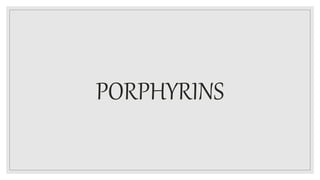 PORPHYRINS
 