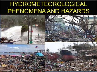 HYDROMETEOROLOGICAL
PHENOMENA AND HAZARDS
 