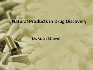 Natural Products in Drug Discovery
Dr. G. Sakthivel
 