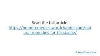 Read the full article:
https://homeremedies.wordchapter.com/nat
ural-remedies-for-headache/
© WordChapter.com