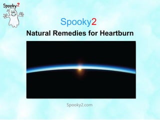 Spooky2
Spooky2.com
Natural Remedies for Heartburn
 