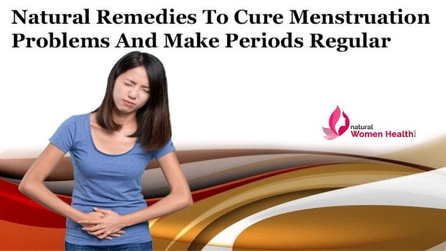 Natural Remedies To Cure Menstruation Problems And Make Periods Regul…