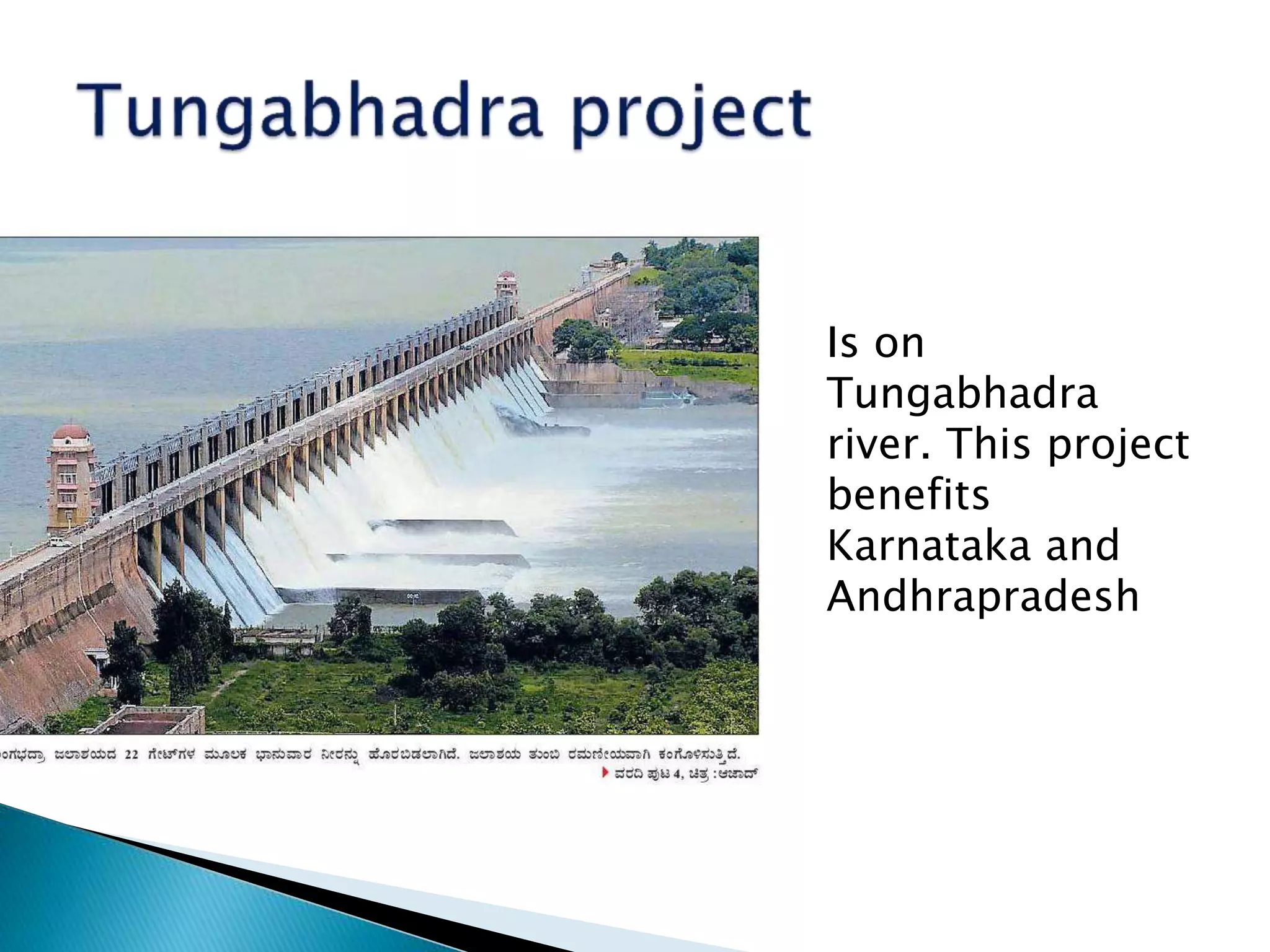 Is on
Tungabhadra
river. This project
benefits
Karnataka and
Andhrapradesh
 