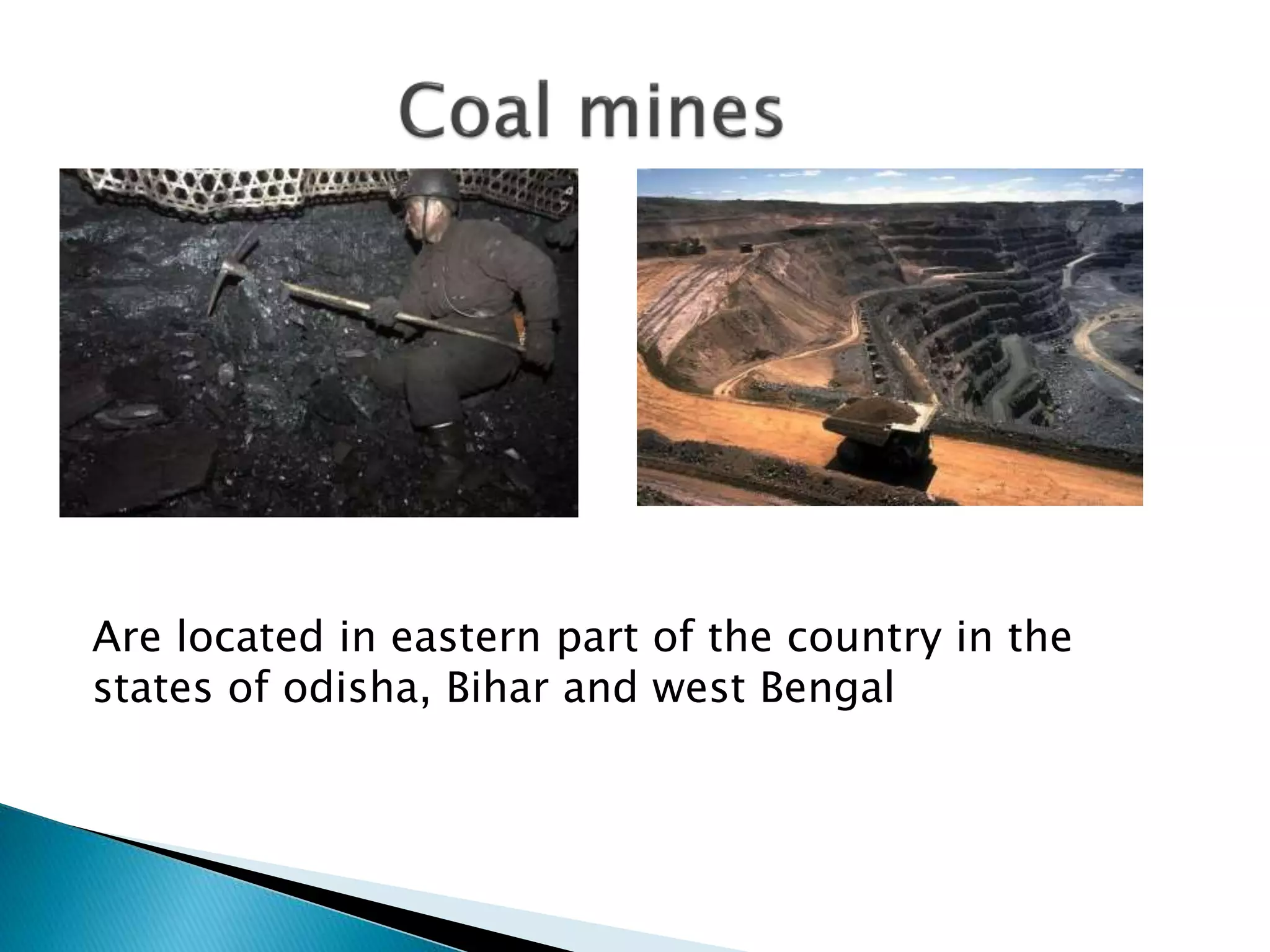 Are located in eastern part of the country in the
states of odisha, Bihar and west Bengal
 