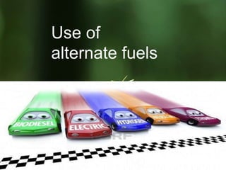 12/3/14
Use of
alternate fuels
 