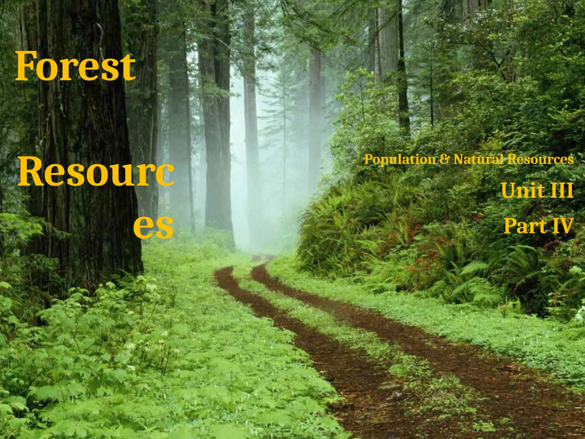 Forest
Resourc
es
Population & Natural Resources
Unit III
Part IV
 