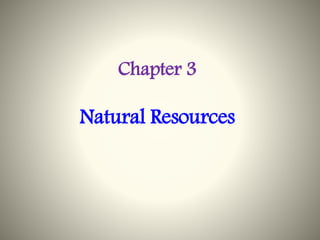 Chapter 3
Natural Resources
 