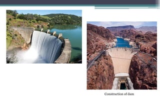 Construction of dam
 