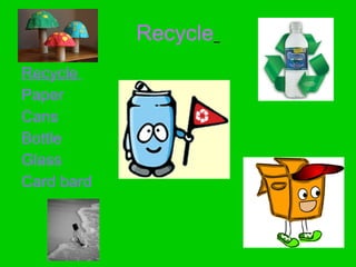 Recycle Recycle Paper Cans Bottle Glass Card bard