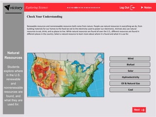 Natural
Resources
Next
Exploring Science Log	
  Out Notes
Check Your Understanding
Students
explore where
in the U.S.
rene...